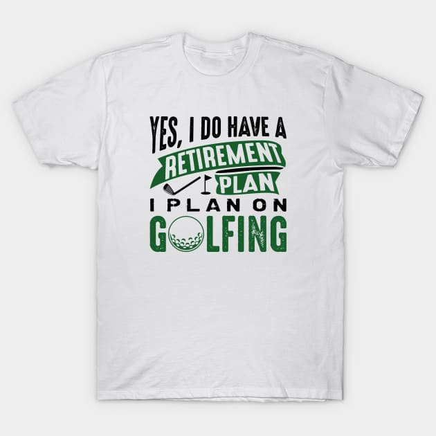 Retirement Plan Golfing T-Shirt by CreativeJourney